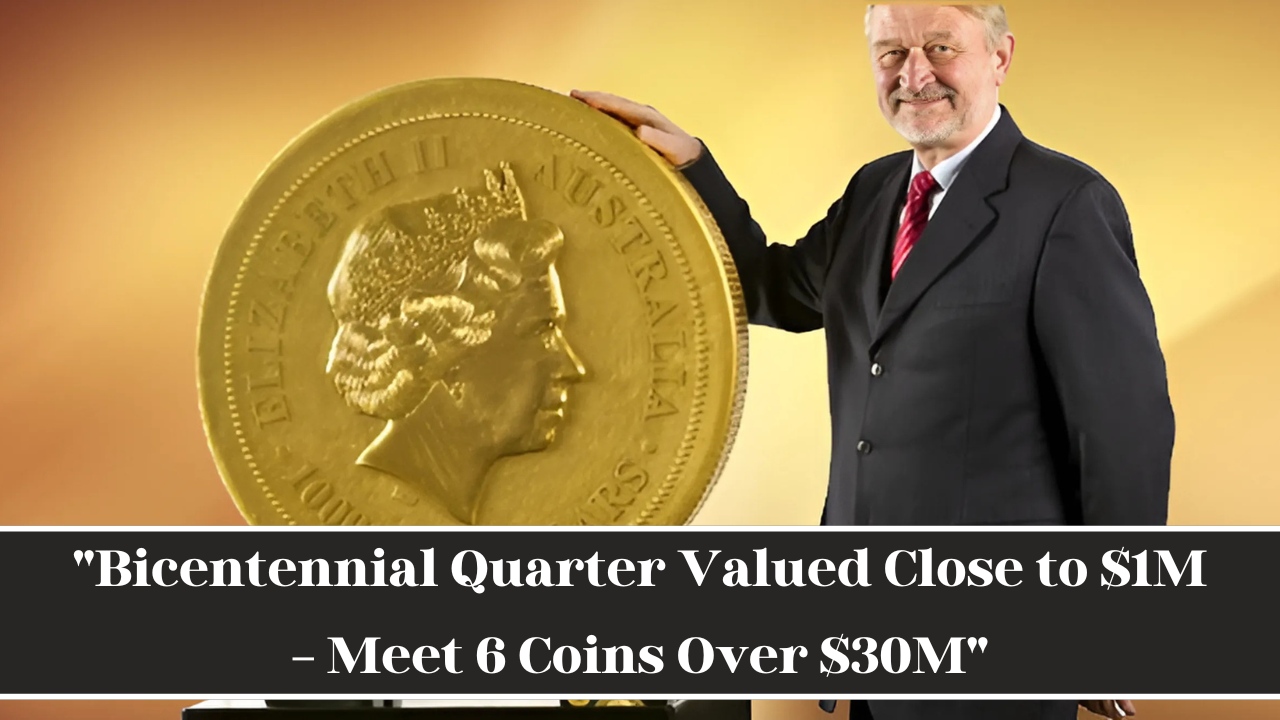 "Bicentennial Quarter Valued Close to $1M – Meet 6 Coins Over $30M"