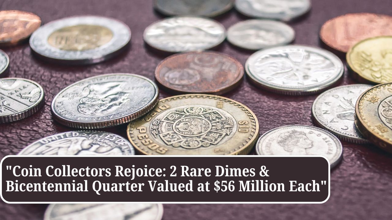 Coin Collectors Rejoice 2 Rare Dimes & Bicentennial Quarter Valued at $56 Million Each