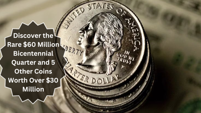 Discover the Rare $60 Million Bicentennial Quarter and 5 Other Coins Worth Over $30 Million