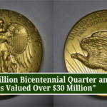 The $8 Million Bicentennial Quarter and 3 More Coins Valued Over $30 Million