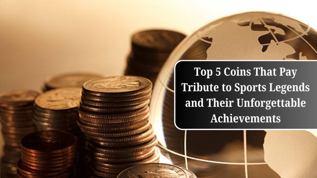 Top 5 Coins That Pay Tribute to Sports Legends and Their Unforgettable Achievements