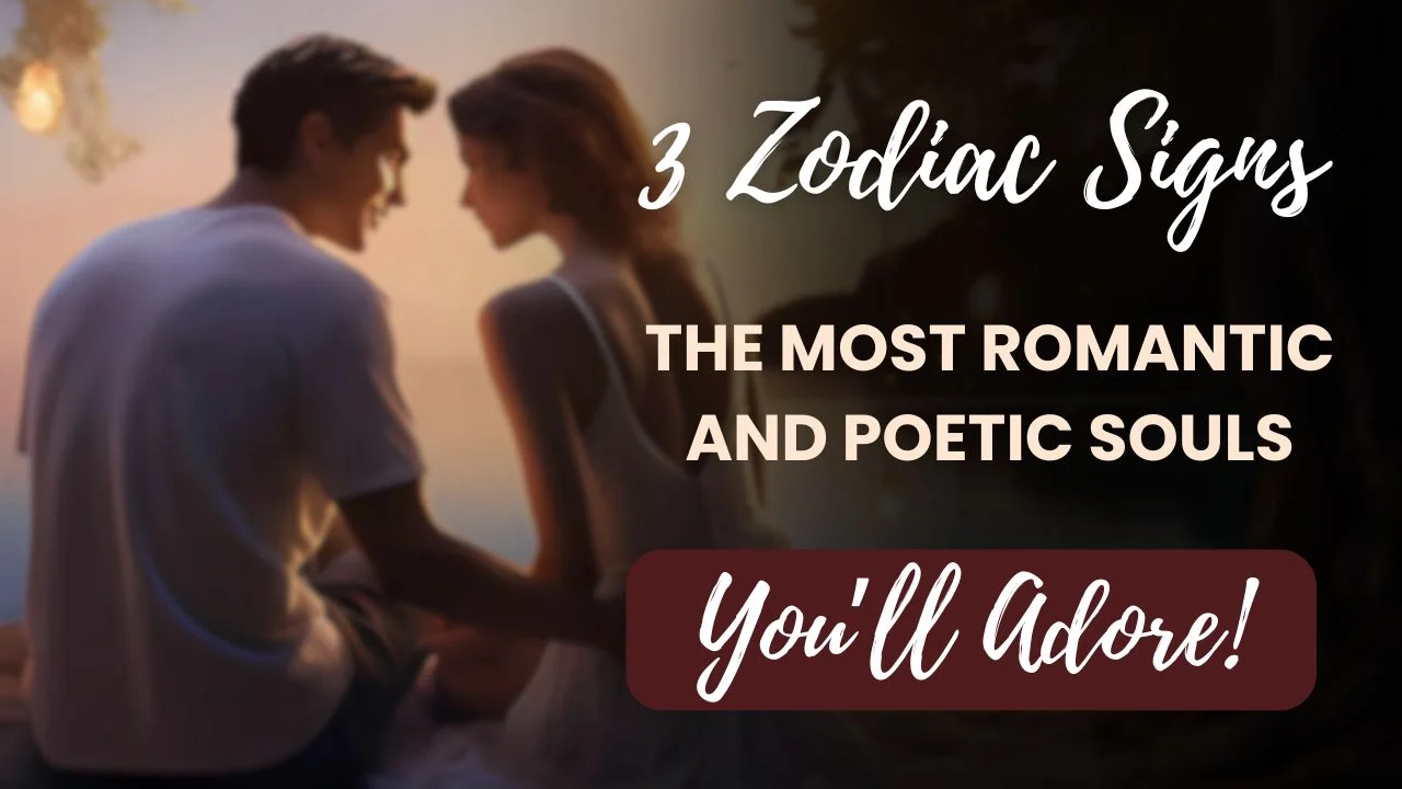 3 Zodiac Signs with the Most Romantic and Poetic Souls You’ll Adore!