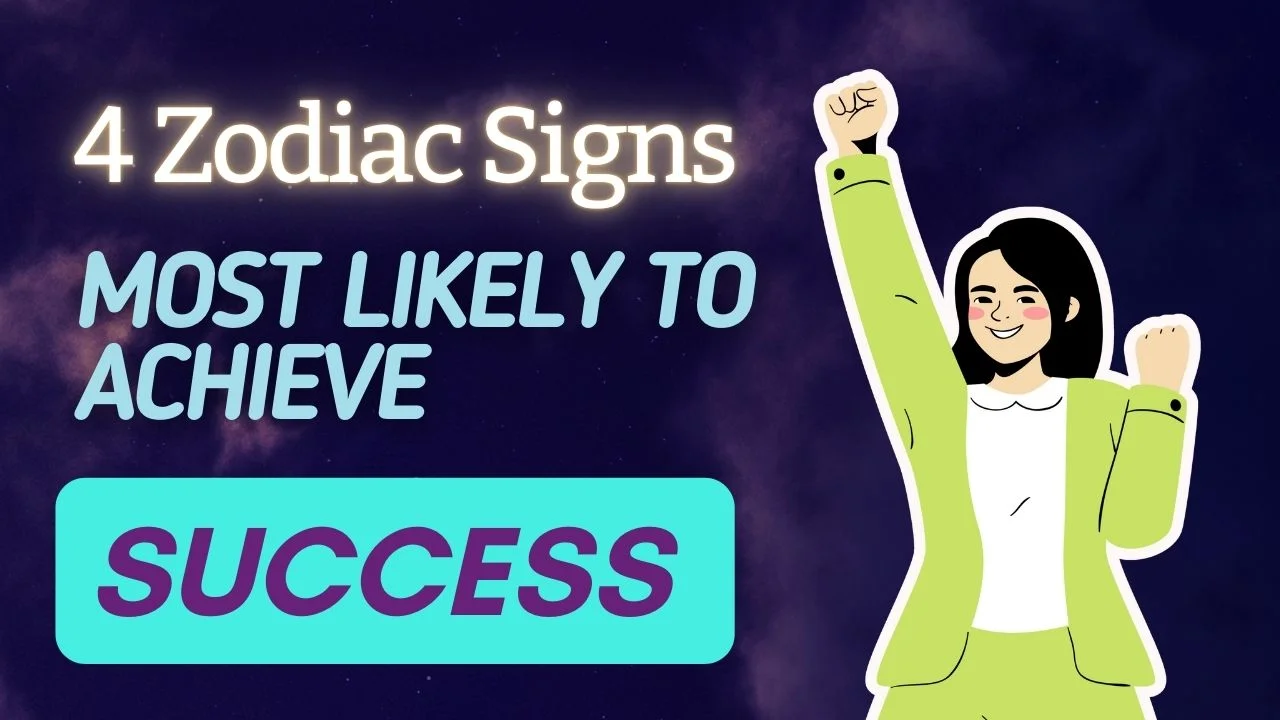 4 Zodiac Signs Most Likely to Achieve Success