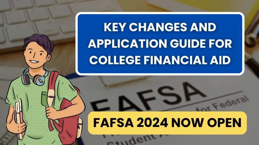 FAFSA 2024 Now Open: Key Changes and Application Guide for College Financial Aid