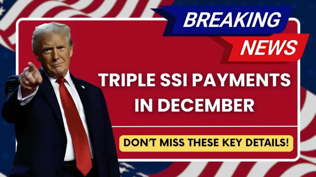 Triple SSI Payments in December: Don’t Miss These Key Details!